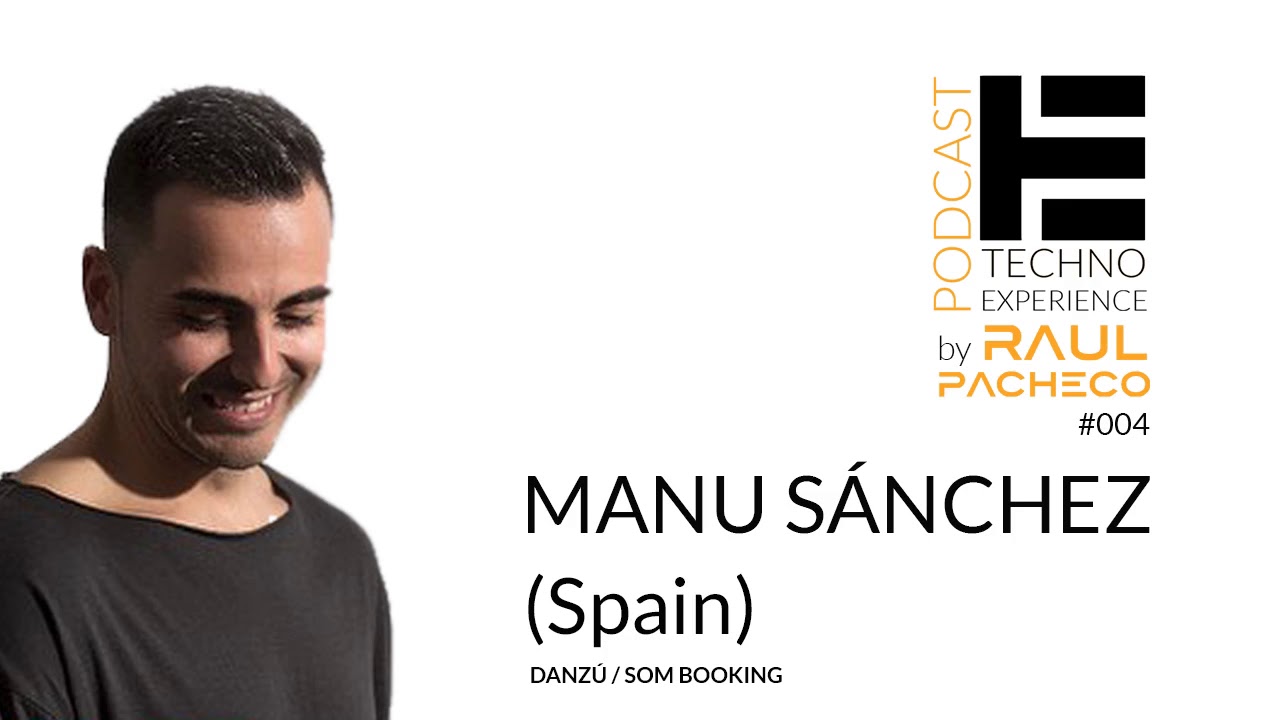 Techno experience Podcast  by Raúl Pacheco   #004 - Manu Sanchez Dj