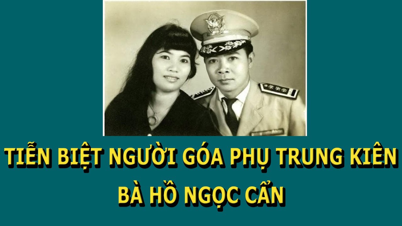 Tiễn Biệt Người Góa Phụ Trung Kiên Bà Hồ Ngọc Cẩn