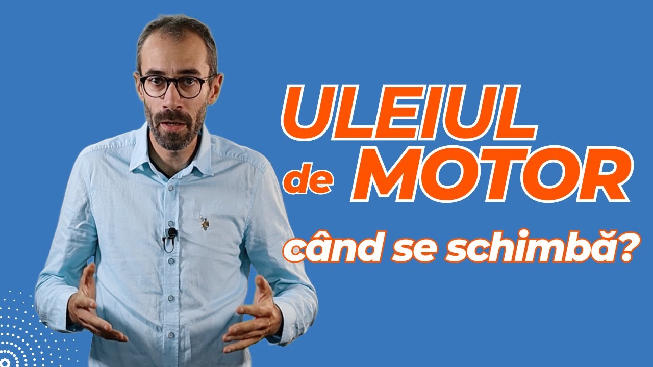 Ce ulei de motor sa folosesc? De ce este important sa respecte specificatiile producatorului