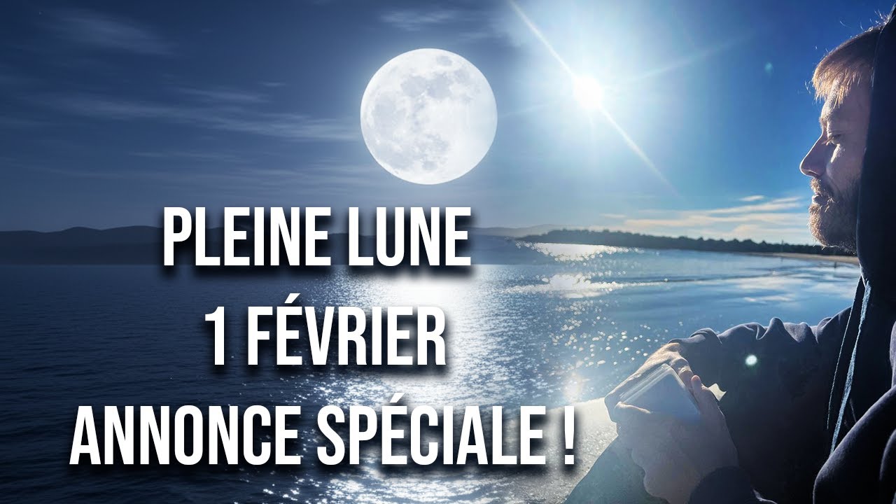 TOUT ce que vous devez savoir sur la PLEINE LUNE DU 1 FEVRIER 2026 ! (ANNONCE IMPORTANTE)
