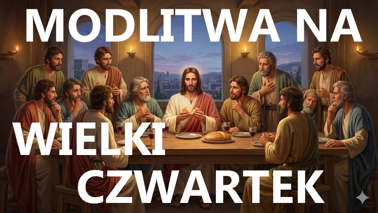 MODLITWA NA WIELKI CZWARTEK 2026 | Triduum Paschalne 2026 &ndash; piękna modlitwa na początek Triduum