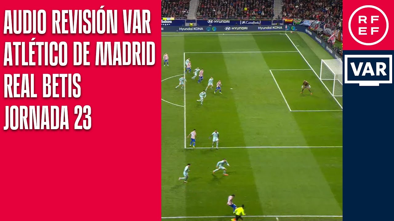 AUDIO REVISIÓN VAR | Primera División | Jornada 23 | Atlético de Madrid-Real Betis | Minuto 76