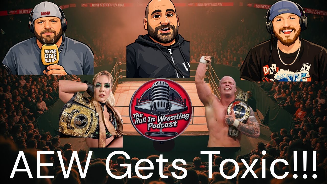 The Run In Wrestling Podcast: AEW Gets TOXIC!!