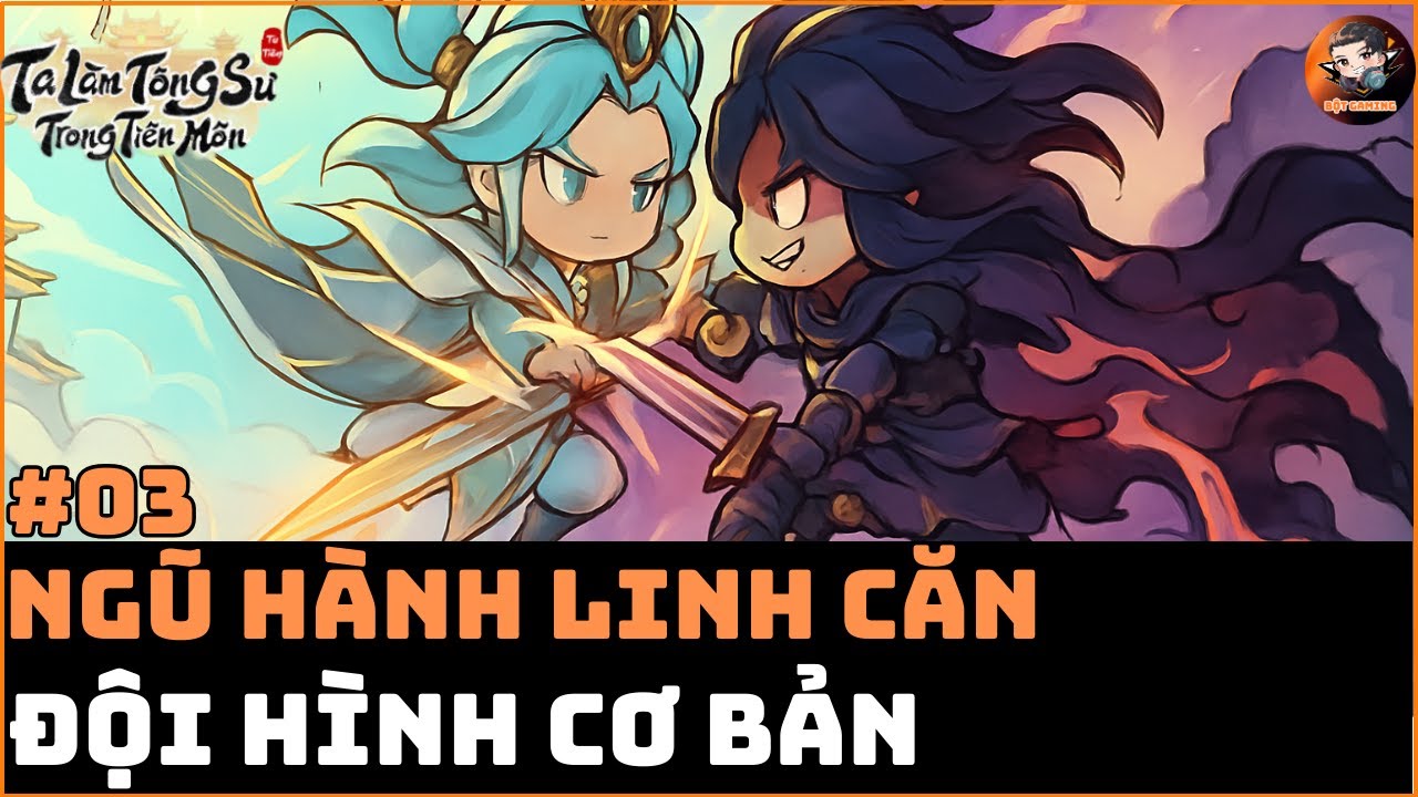 #3 Đội Hình Cơ Bản - Ngũ Hành Linh Căn liệu có cần ? - Chọn Lọc  - [Ta Làm Tông Sư Trong Tiên Môn]
