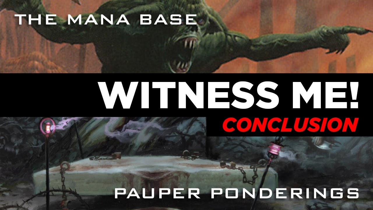 Pauper Ponderings: Witness Me! Conclusion