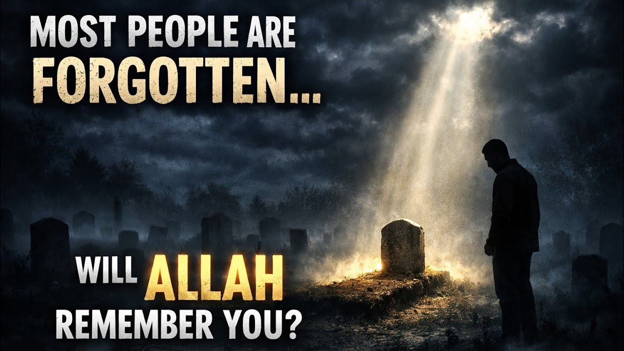 Most People Are Forgotten After Death… Will Allah Remember You? | Islamic Perspective