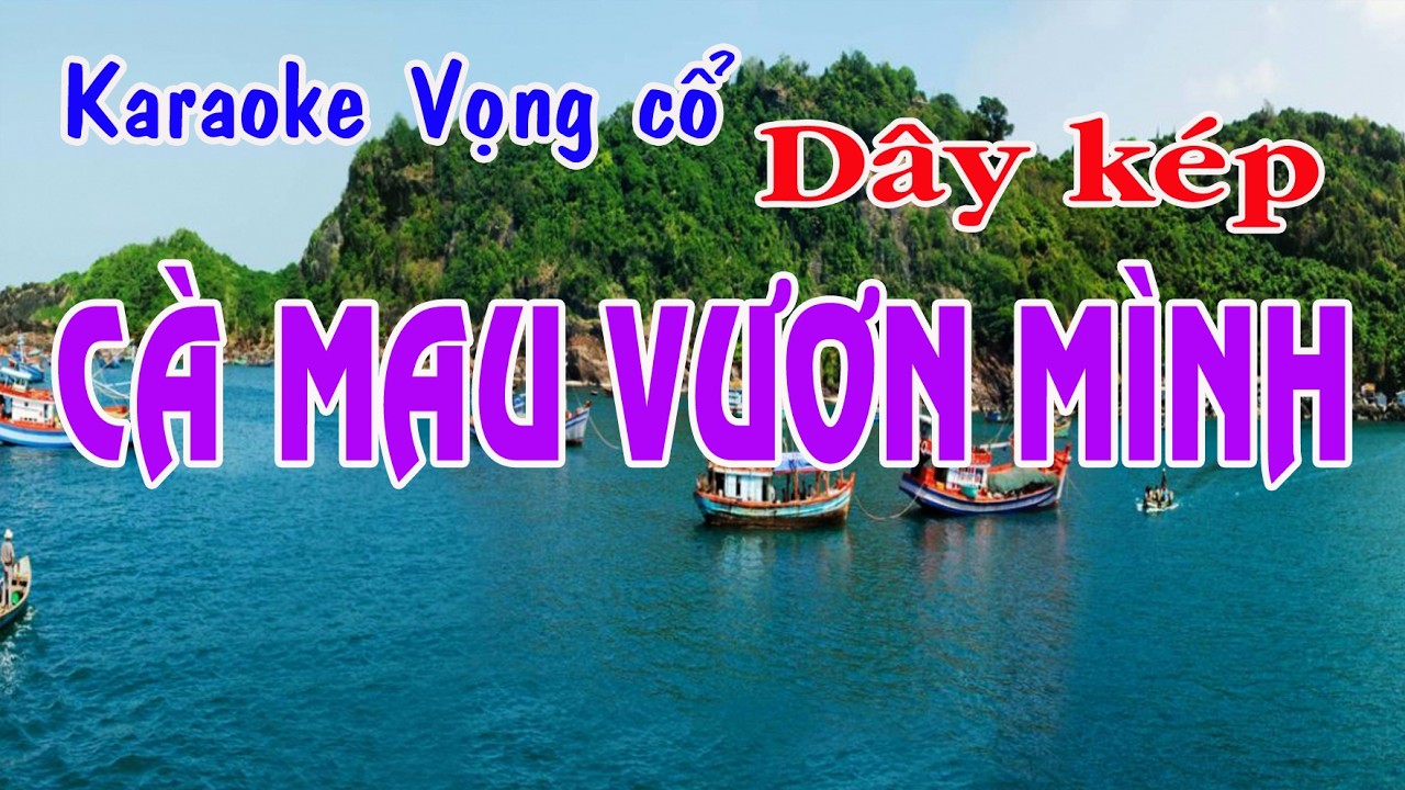 Karaoke vọng cổ CÀ MAU VƯƠN MÌNH - DÂY KÉP