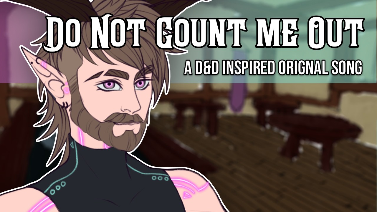 Do Not Count Me Out - A Dungeons and Dragons Inspired Animatic and Song
