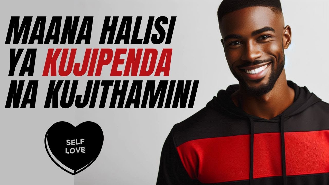 Jinsi ya Kujipenda, Kujithamini na Kujiamini
