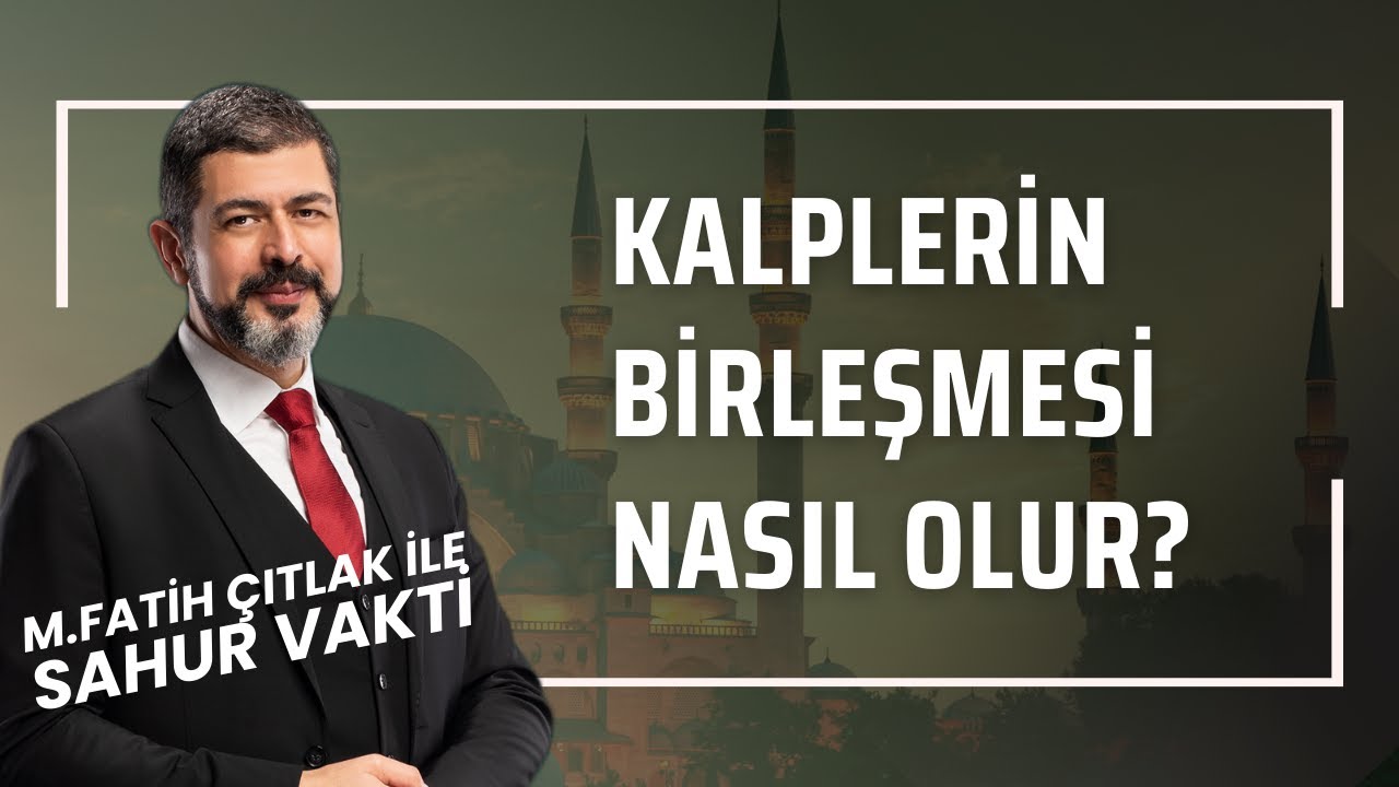Kalplerin Birleşmesi Nasıl Olur? I M. Fatih Çıtlak #fatihçıtlak #mfatihçıtlak