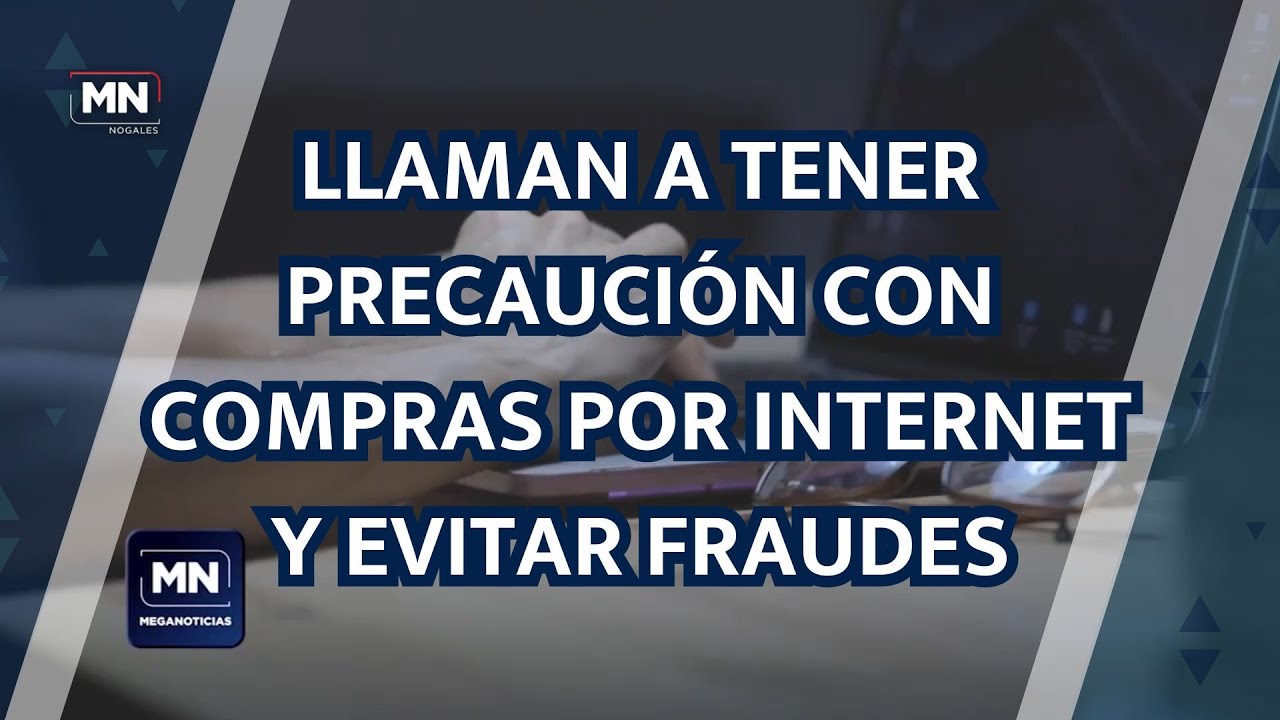 LLAMAN A TENER PRECAUCIÓN CON COMPRAS POR INTERNET Y EVITAR FRAUDES