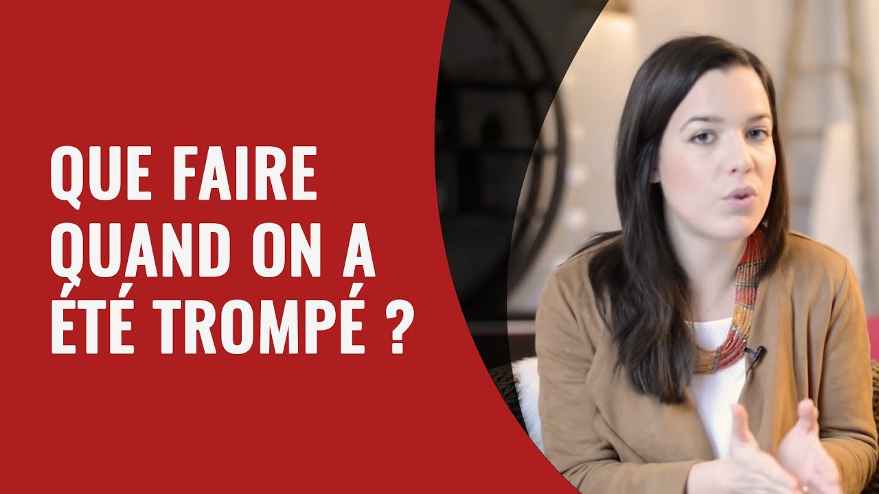 Que faire quand on a été trompé ?