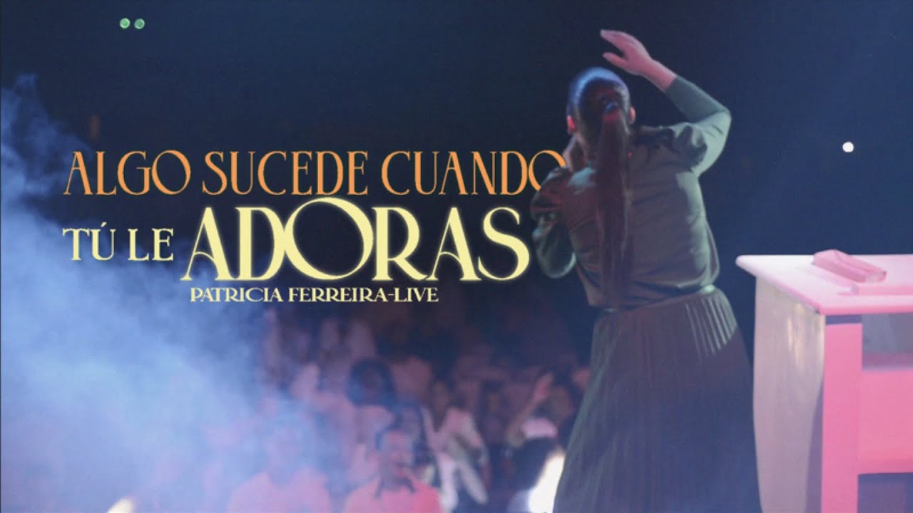 Patricia Ferreira - ALGO SUCEDE CUANDO TÚ LE ADORAS (Video Oficial)
