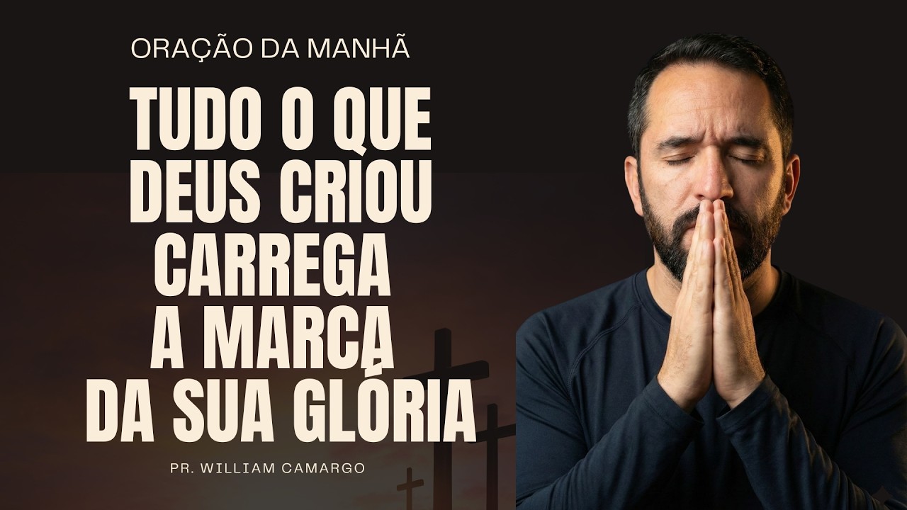 Tudo o que Deus criou carrega a marca da Sua glória | Oração da manhã