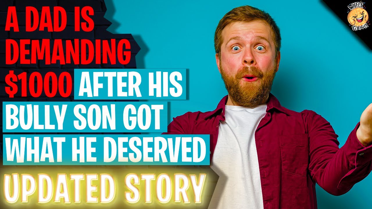 Dad Demands $1000 After His Bully Son Got What He Deserved | Reading Reddit Stories
