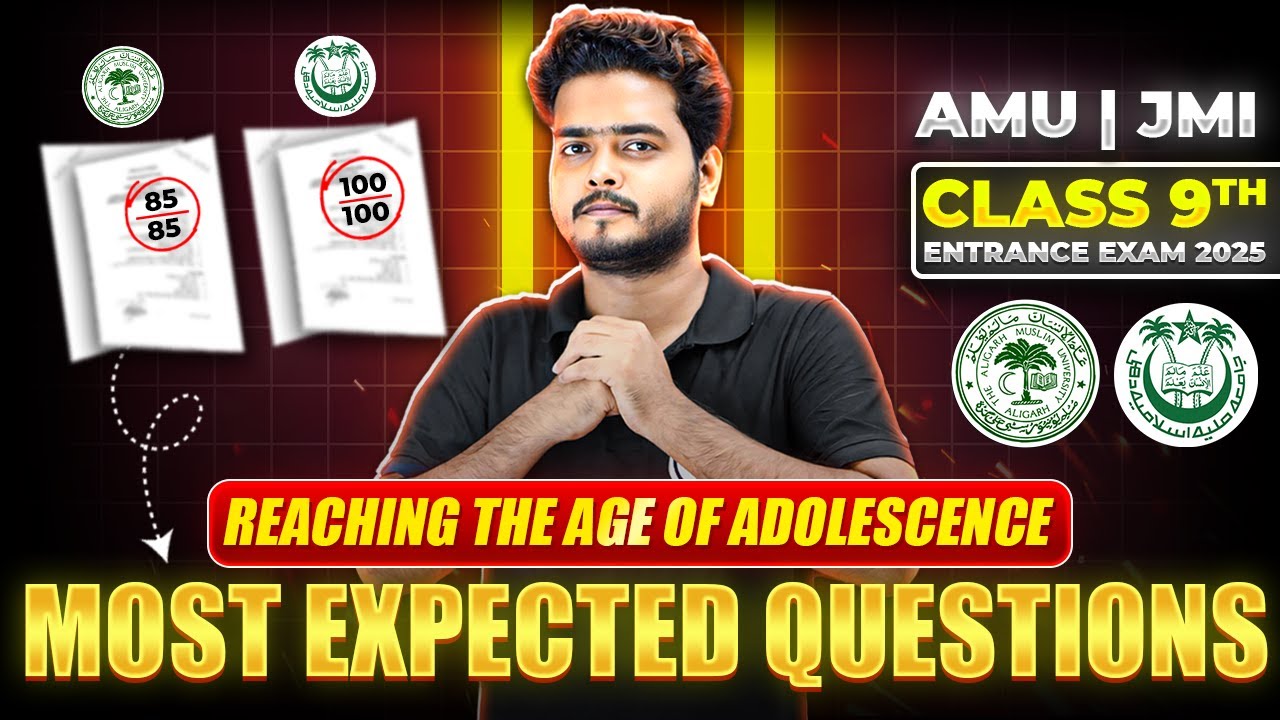REACHING THE AGE OF ADOLESCENCE | Most Expected Questions - AMU/JMI 9th Entrance Exam 2025