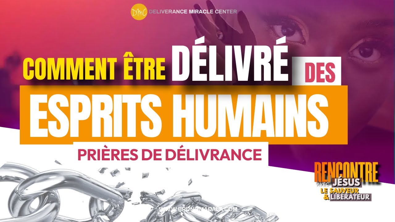 COMMENT ÊTRE DÉLIVRÉ DES ESPRITS HUMAINS? PRIÈRES STRATÉGIQUES DE DÉLIVRANCE