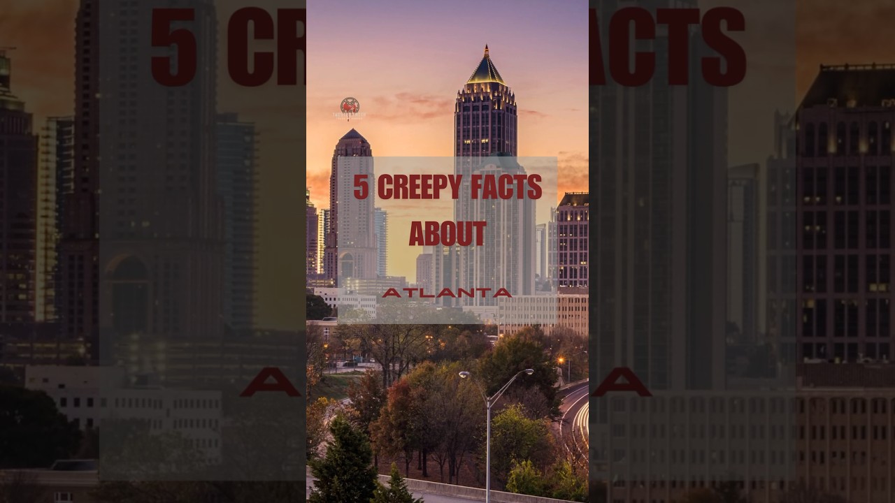 5 CREEPY FACTS ABOUT ATLANTA, GEORGIA