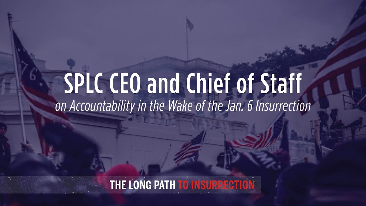SPLC CEO and Chief of Staff on Accountability in the Wake of the Jan. 6 Insurrection