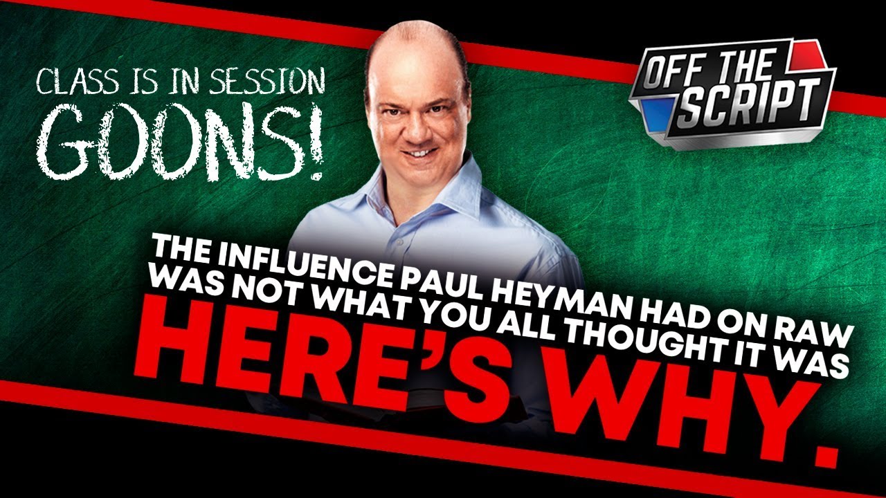 NOT WHAT YOU THINK! Where Was Paul Heyman's INFLUENCE On WWE Raw? | Off The Script 281 Part 1