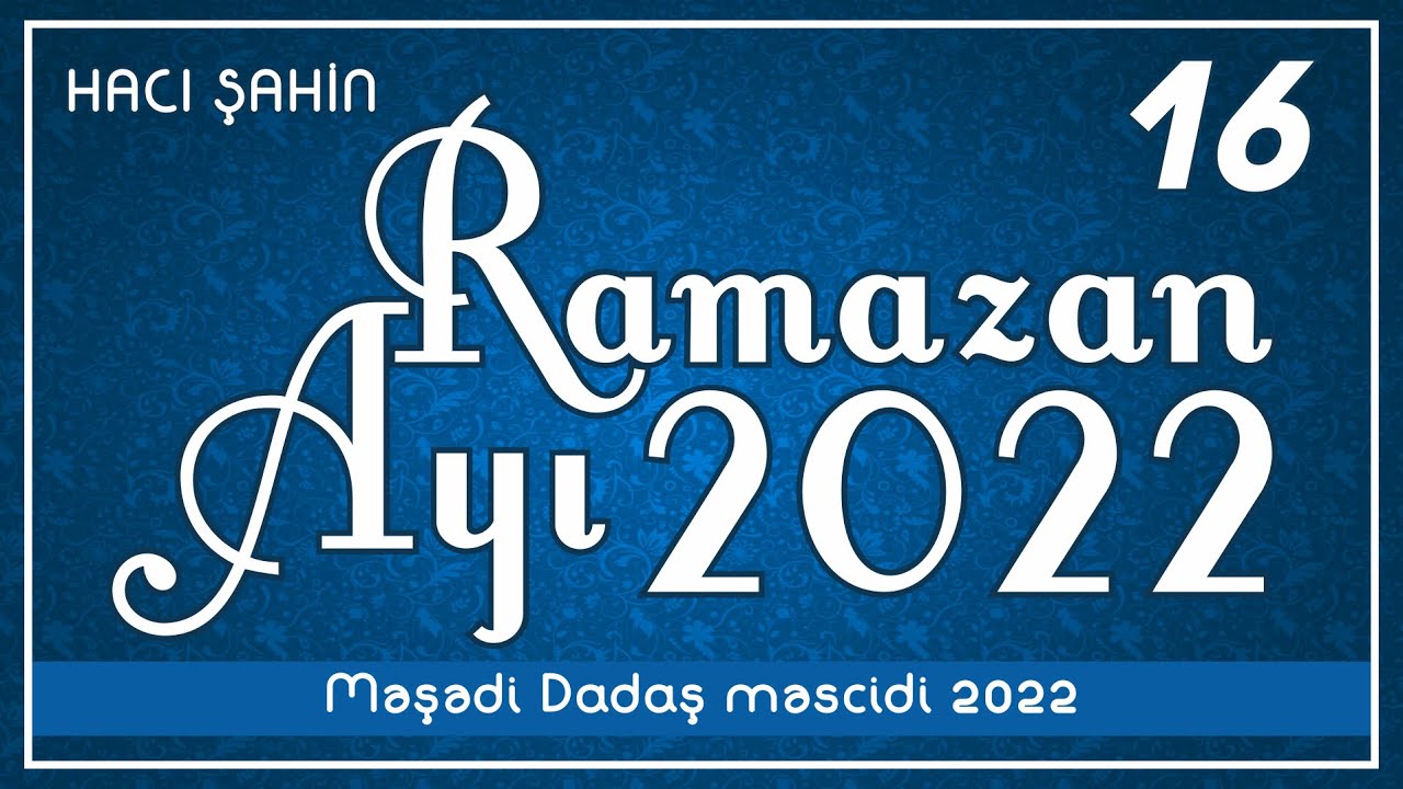 Hacı Şahin - Ramazan ayı 2022 - 16 (20.04.2022)