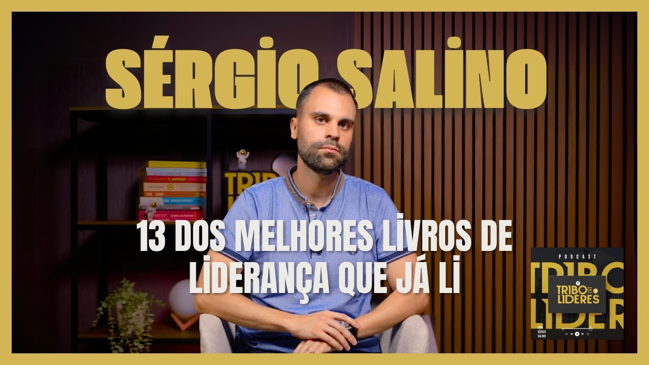 Sérgio Salino: 13 dos melhores livros de Liderança que já li | Podcast Tribo de Líderes – T02E19