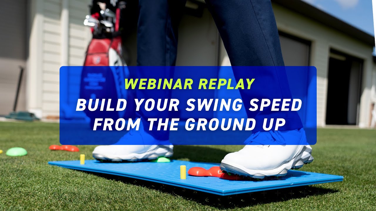 Webinar Replay | Build Your Swing Speed from the Ground Up