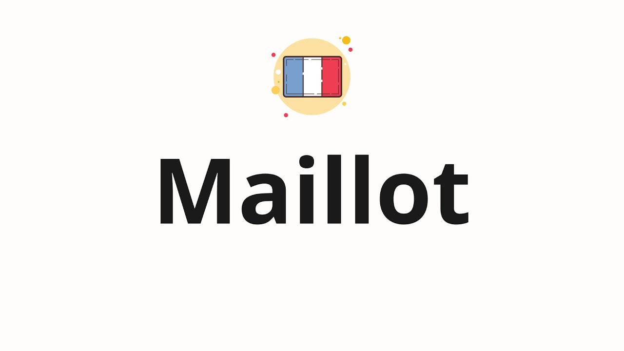 How to pronounce Maillot
