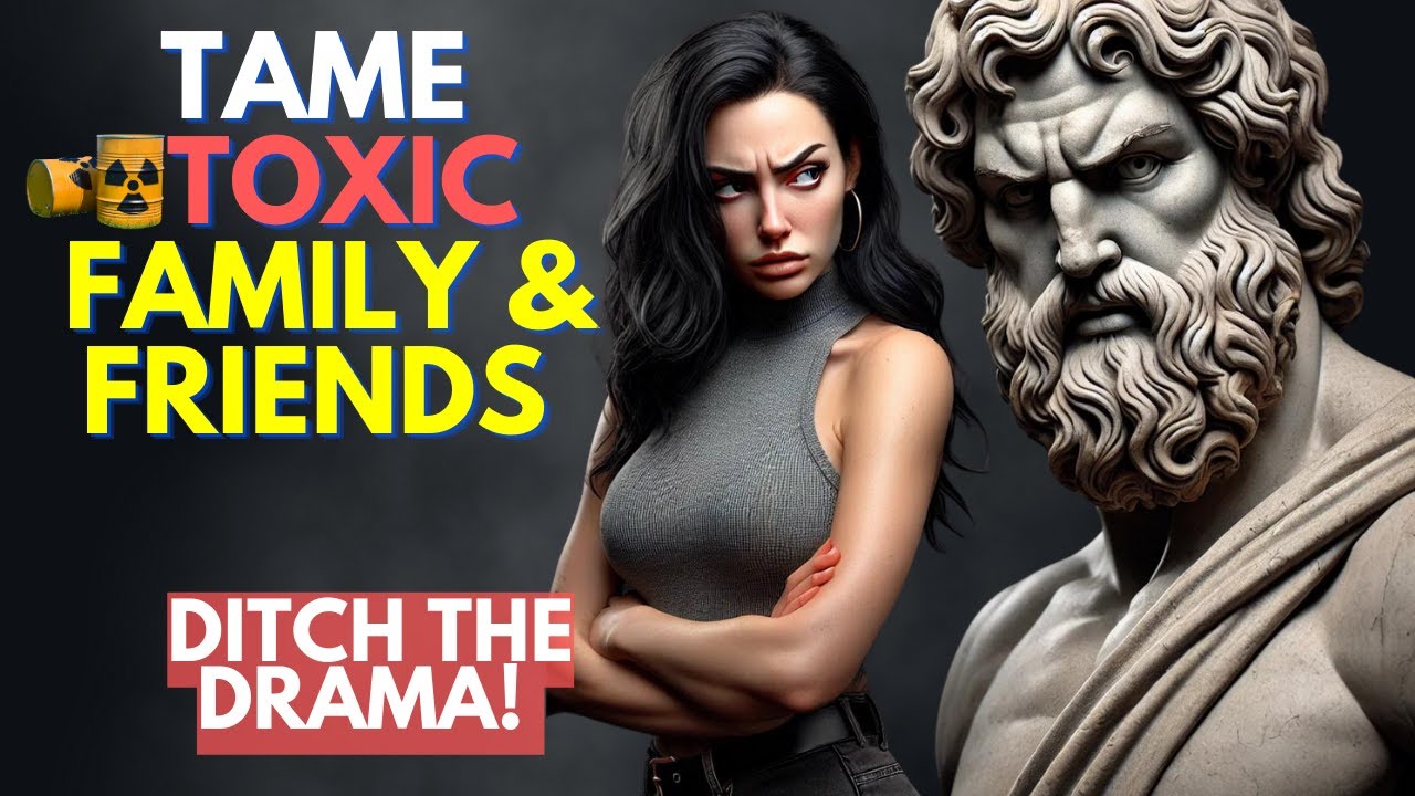 How to Handle Toxic Family & Friends Using 9 Stoic Techniques
