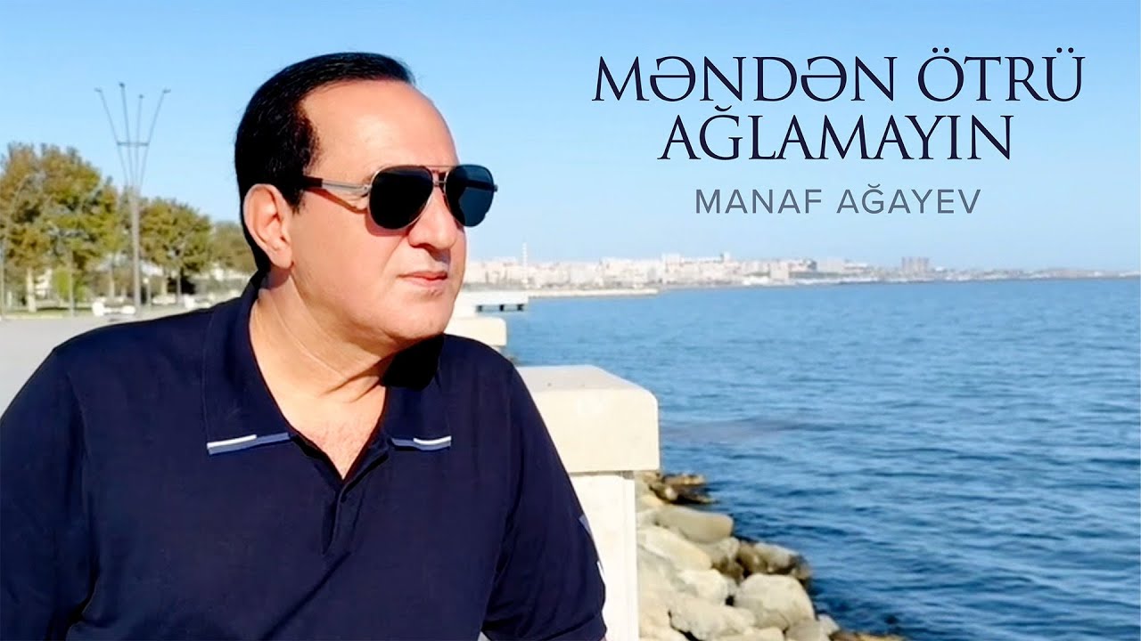 Manaf Ağayev — Məndən Ötrü Ağlamayın (Rəsmi Musiqi Videosu)