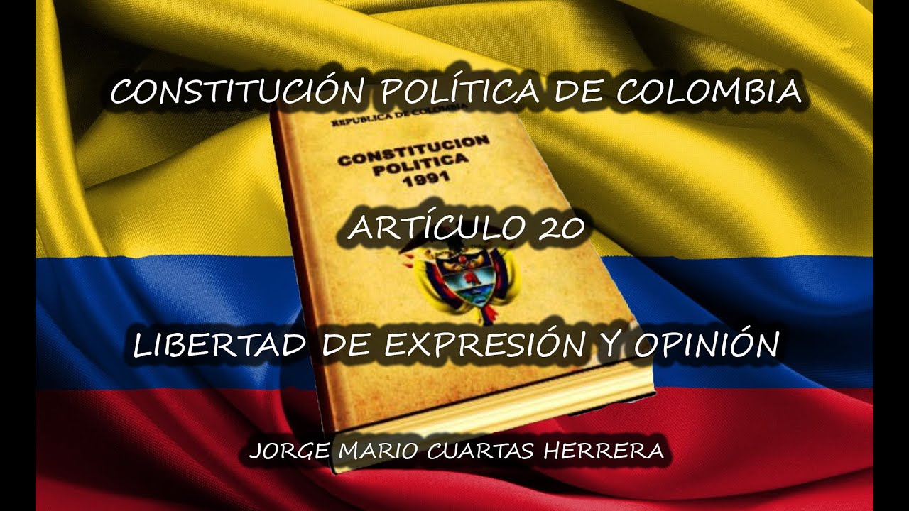ARTÍCULO 20 - CONSTITUCIÓN POLÍTICA DE COLOMBIA: DERECHO A LA LIBERTAD DE EXPRESIÓN Y OPINIÓN.