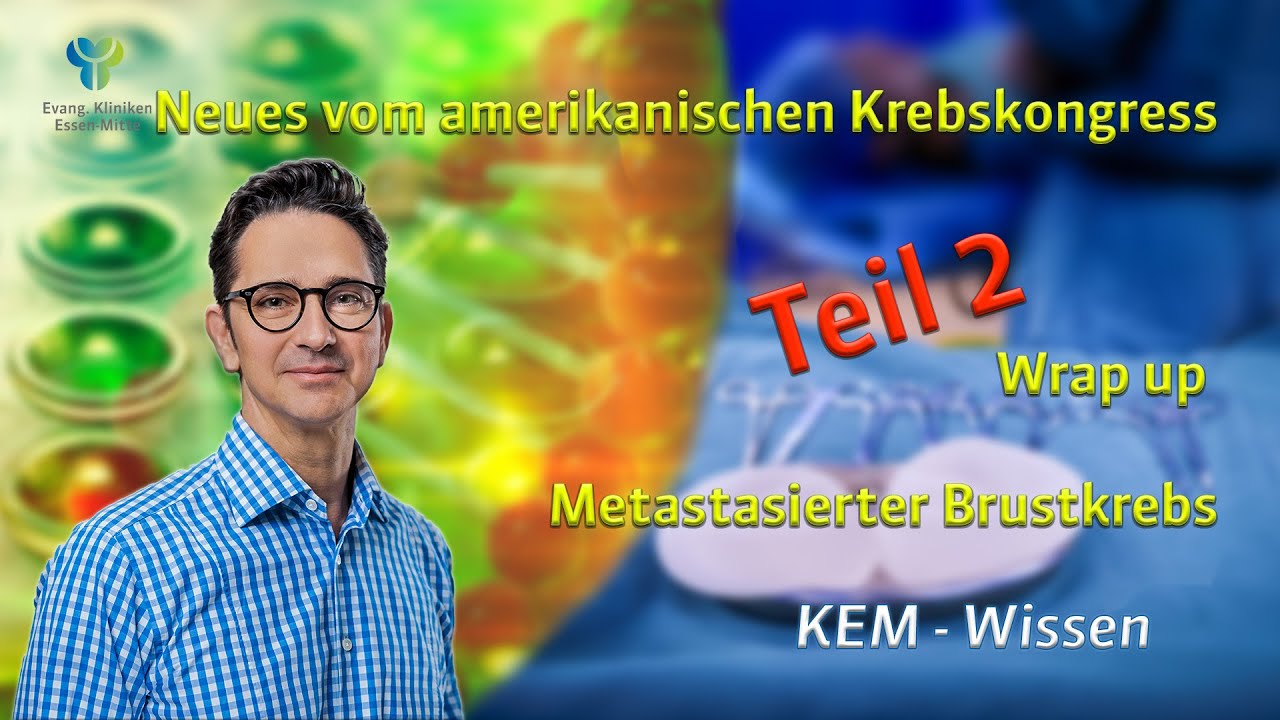 KEM Wissen - Neues vom Amerikanischen Krebskongress, Teil 2: Metastasierter Brustkrebs