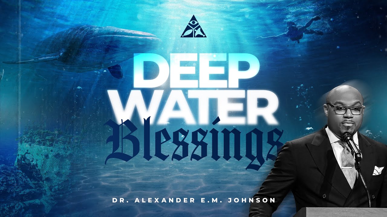 Deep Water Blessings | Rev. Dr. Alexander E.M. Johnson