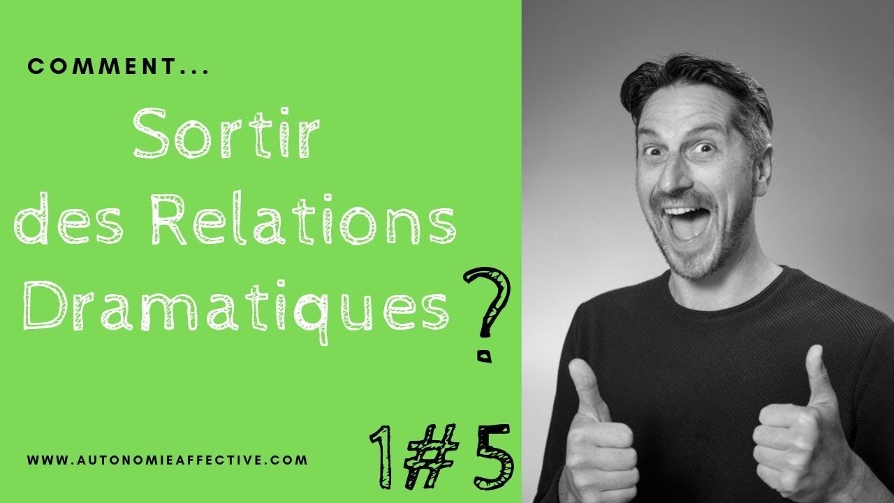 Sortir des Relations DRAMATIQUES (1 sur 5)