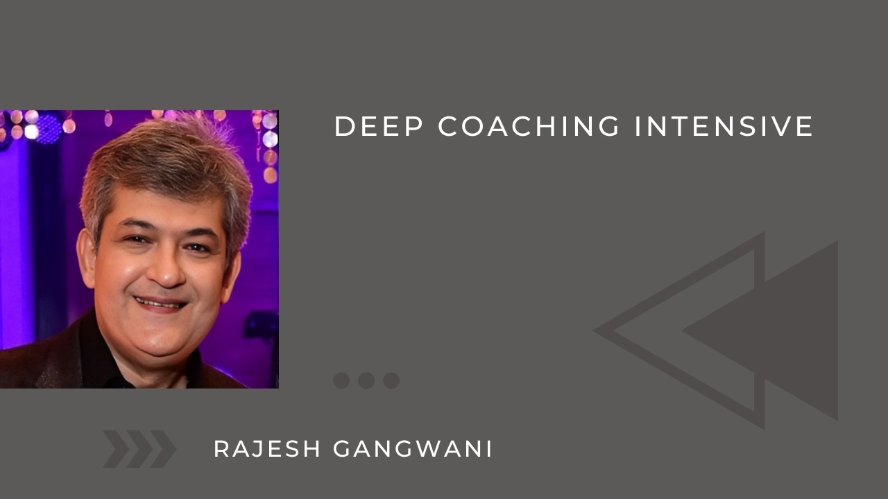 Rajesh Gangwani shares his views on the Deep Coaching Intensive Program