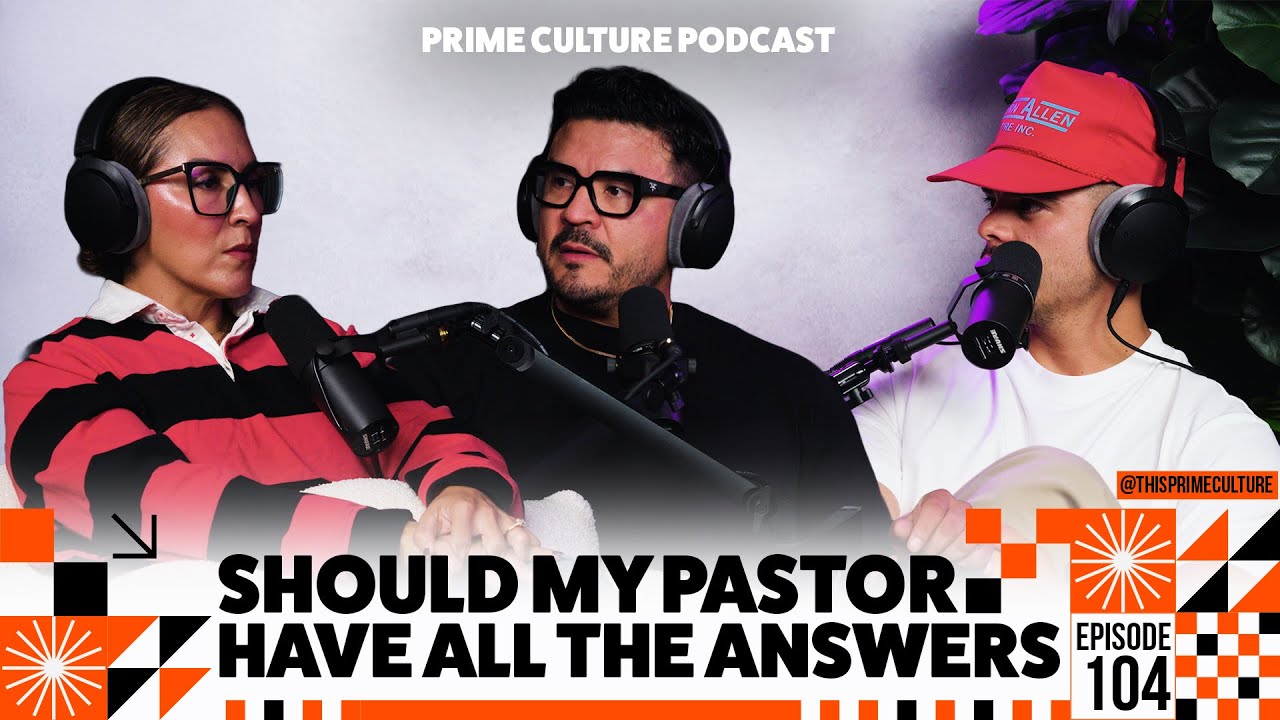 Should My Pastor Have All The Answers? | PRIME Culture Podcast EP: 104