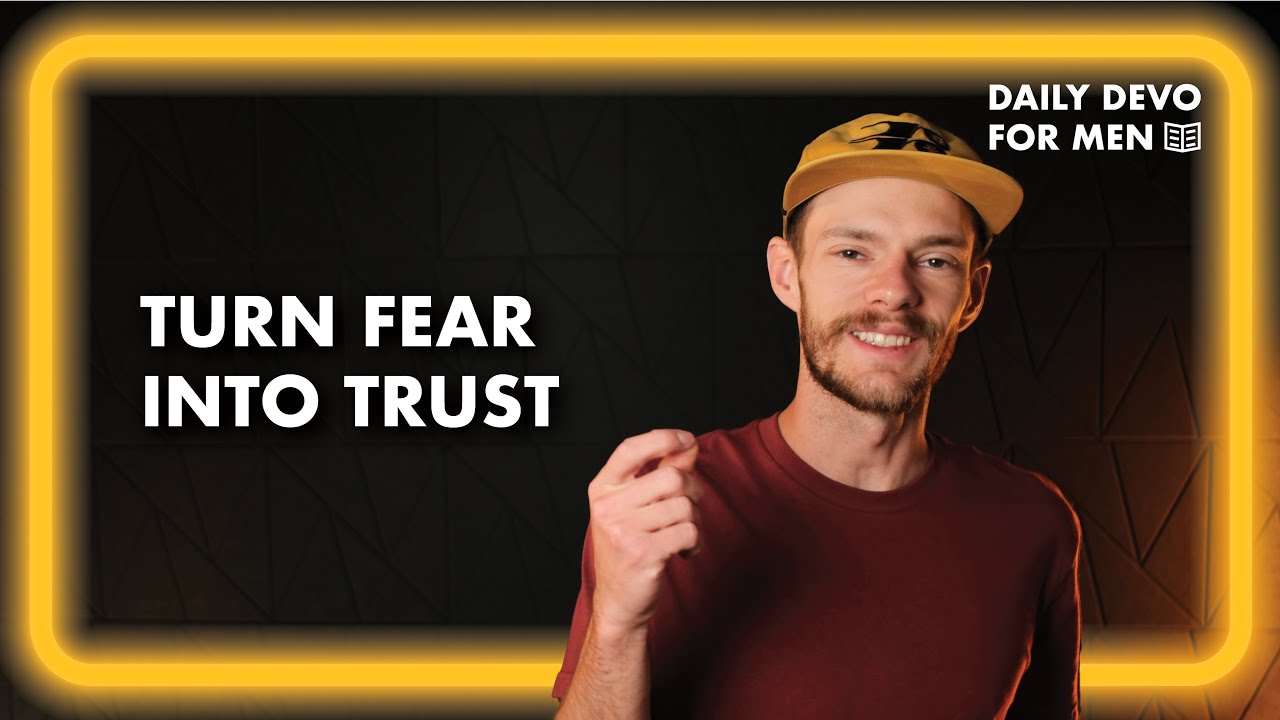 How to Turn Fear Into Trust in God | Psalm 56:3-4 | Daily Devotional for Men