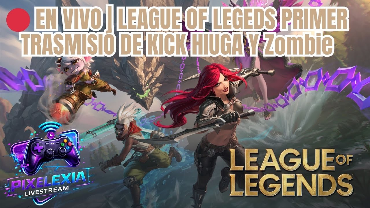 🔴 EN VIVO | LEAGUE OF LEGEDS PRIMER TRASMISIÓ DE KICKS HIUGA Y Zombie