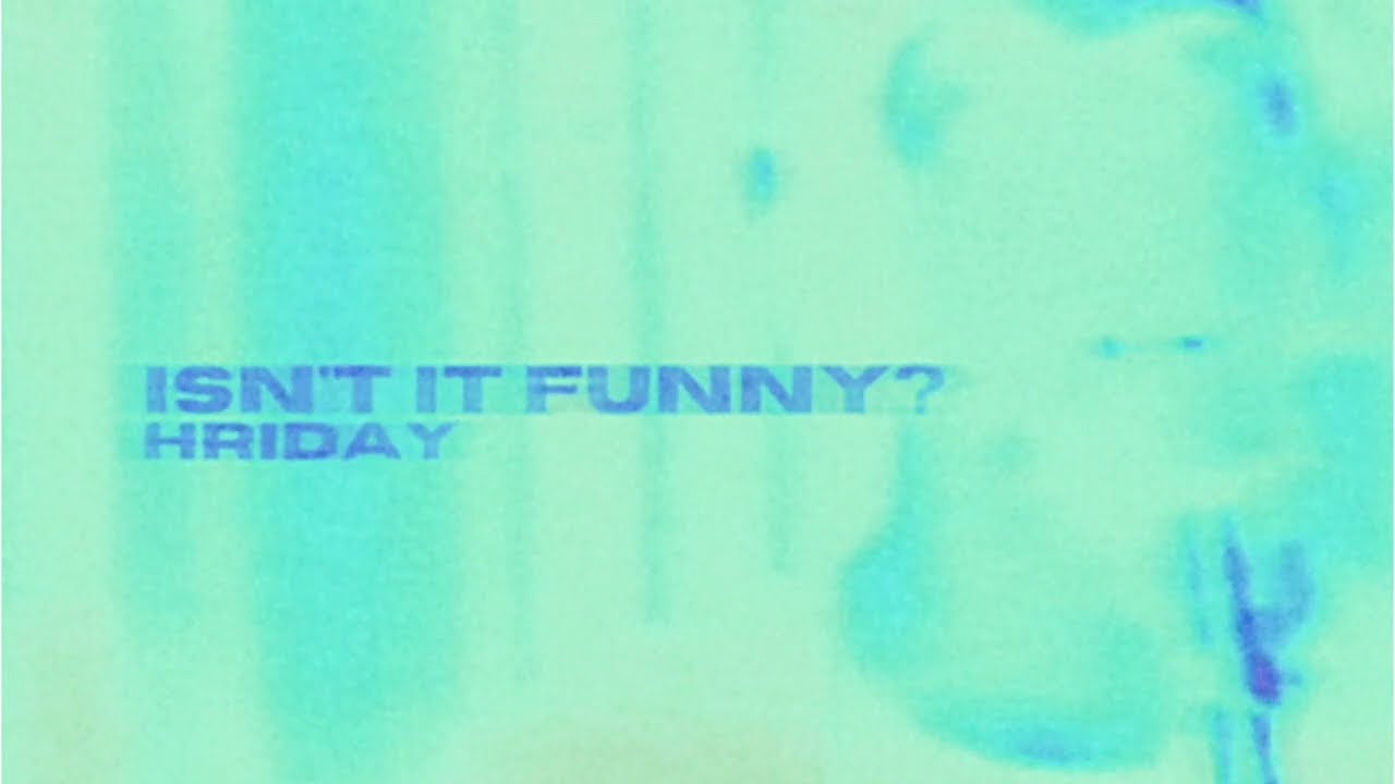 Hriday - Isn't It Funny? (Official Audio)