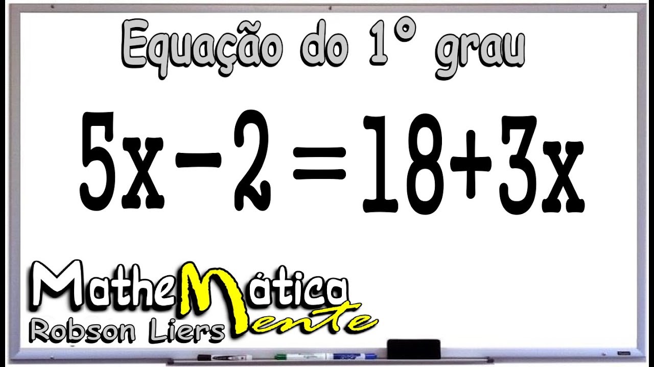 EQUAÇÃO DO PRIMEIRO GRAU - EXERCÍCIO 1 - Prof  Robson Liers