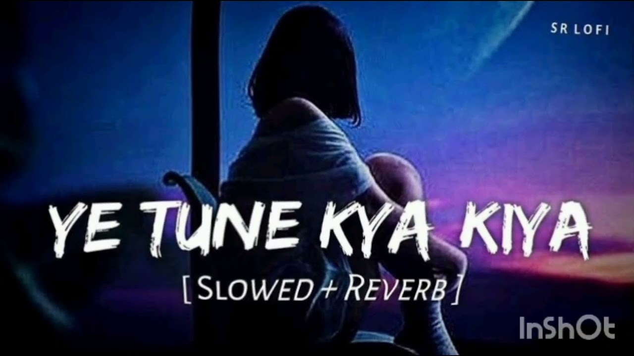 Ye tune kya kiya ( Slowed + Reverb ) Mix Filing song Sad song 