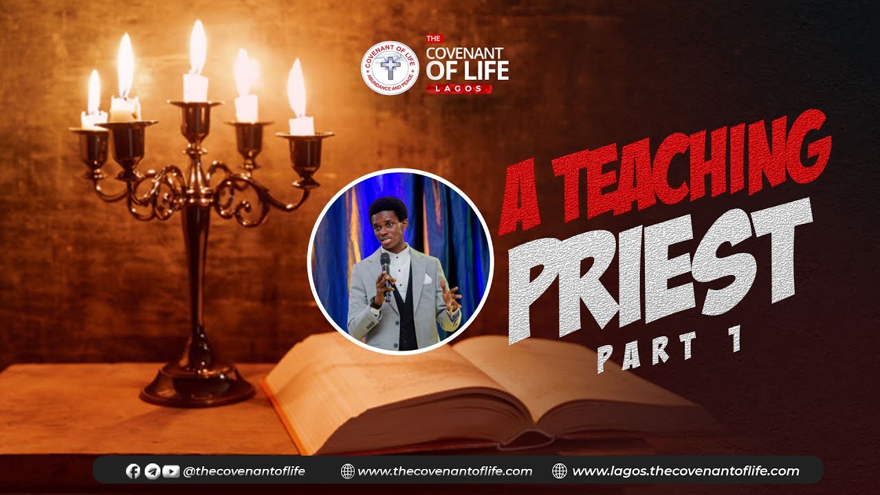 A TEACHING PRIEST - PART 1 || OLUWATOBILOBA OSHUNBIYI || THE COVENANT OF LIFE LAGOS