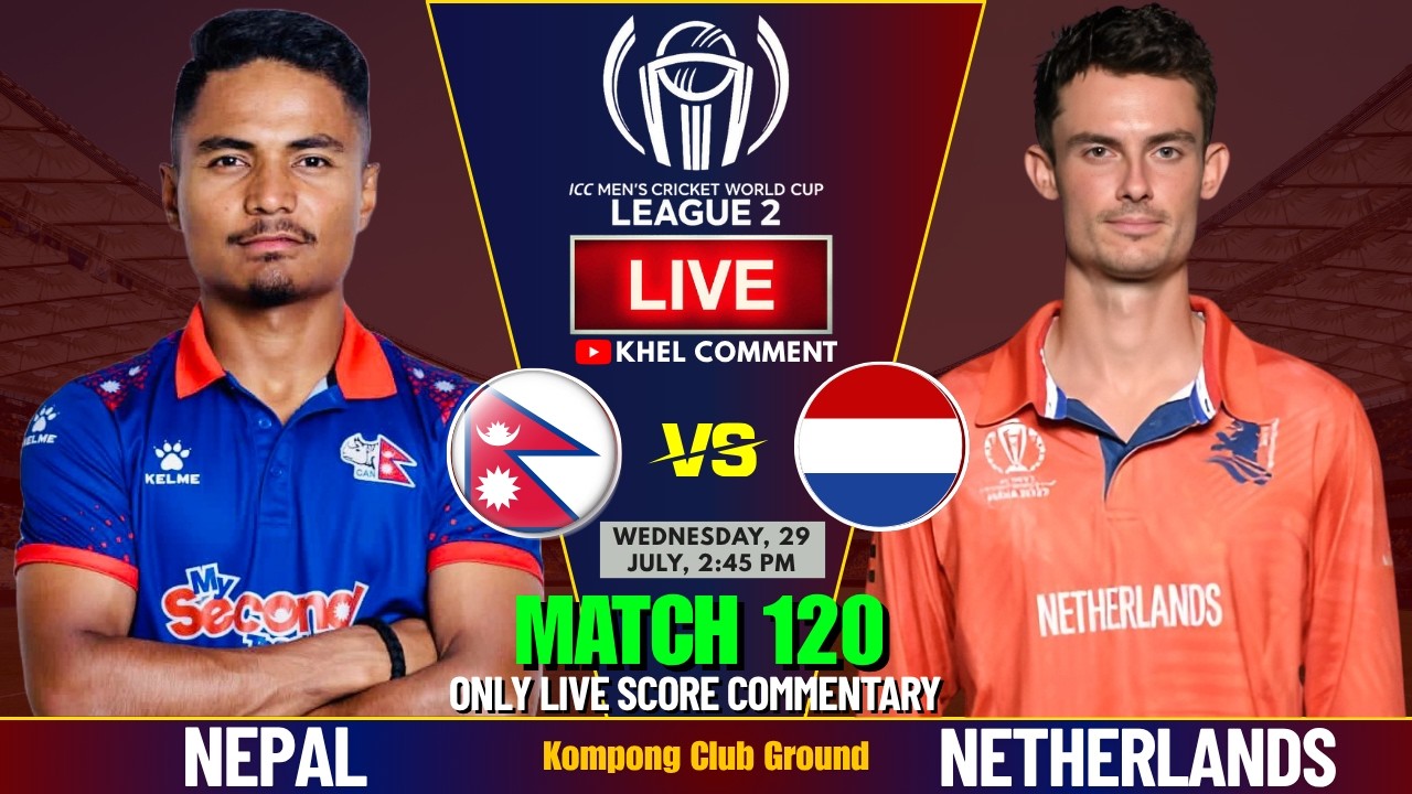 NEPAL VS NETHERLANDS MATCH 120TH | ICC CWC LEAGUE 2 2026 | LIVE SCORE & COMMENTARY | NEP VS NED