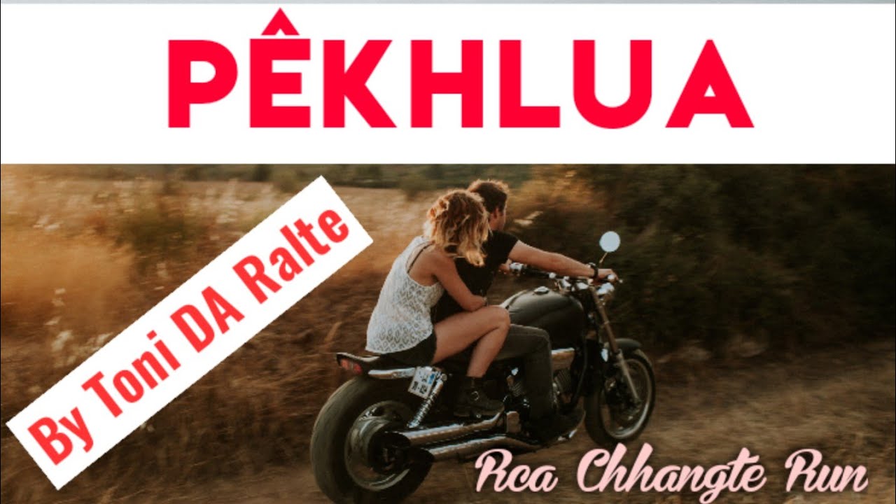 PÊKHLUA | Ziaktu : Toni DA Ralte Ahmangaihi