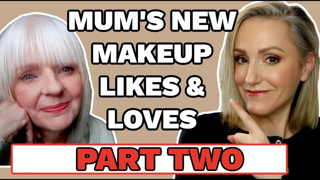 MUM NEW MAKEUP LIKES & LOVES | OVER 60 | MATURE SKIN