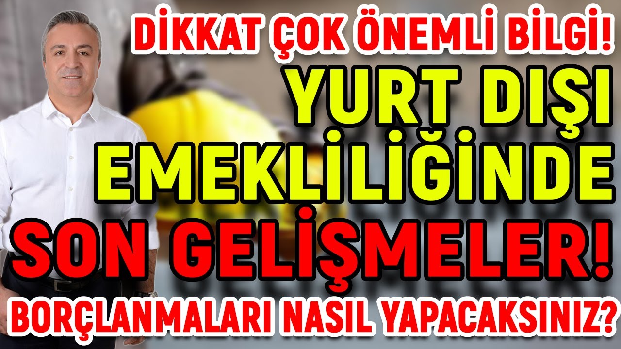 Yurt Dışı Emekliliğinde Son Gelişmeler! Borçlanmalarınızı Nasıl Yapabilirsiniz?