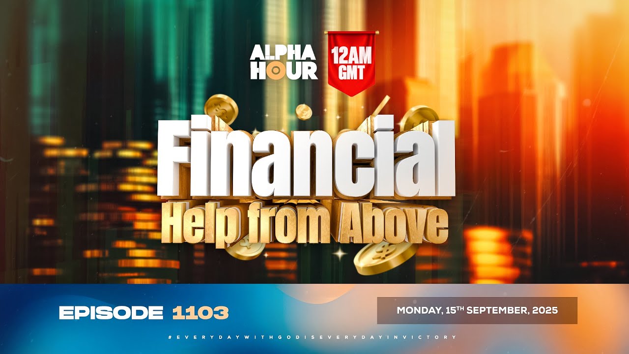 ALPHA HOUR EPISODE 1103 ||  FINANCIAL HELP FROM ABOVE  || MONDAY, 15th SEPTEMBER 2025