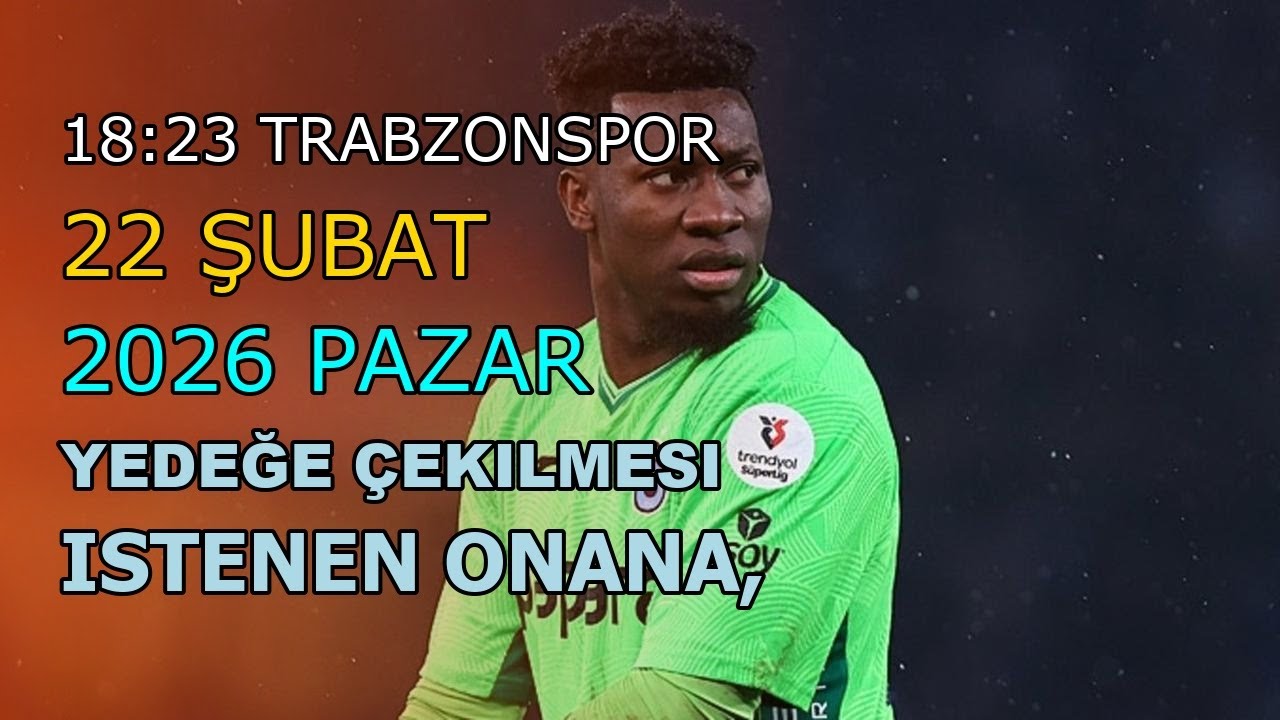18:23 TRABZONSPOR 22 ŞUBAT 2026 PAZAR YEDEĞE ÇEKILMESI ISTENEN ONANA, ANTEP'TE ŞOV YAPTI!