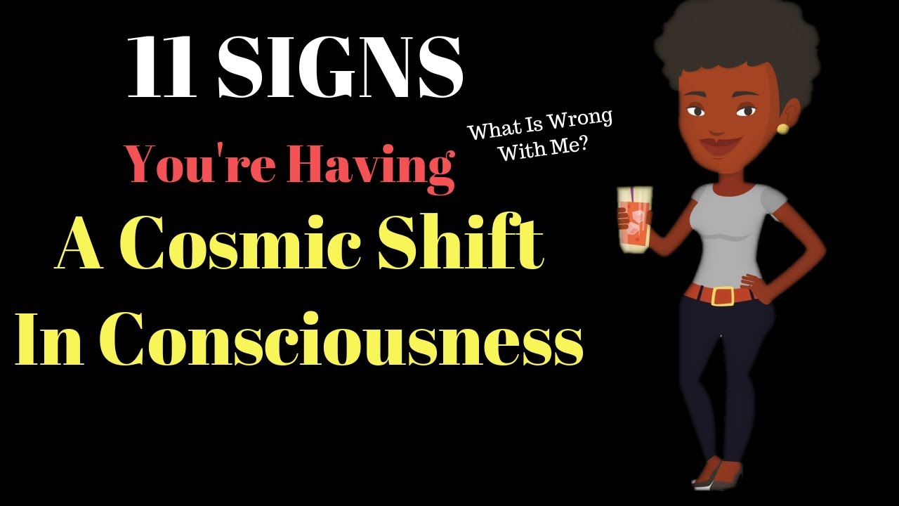 11 Signs Your Having A Cosmic Shift In Consciousness (Awakening)