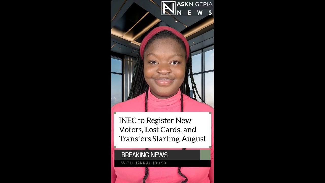 INEC to Register New Voters, Lost Cards, and Transfers Starting August ┃ Ask Nigeria Breaking News!